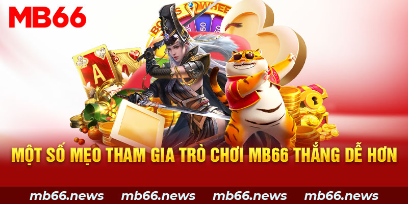 Một số mẹo tham gia trò chơi MB66 thắng dễ hơn