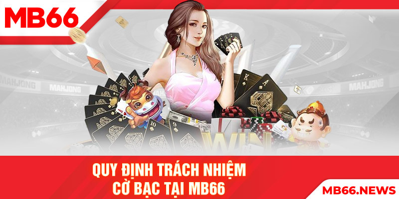 Quy định trách nhiệm cờ bạc tại MB66