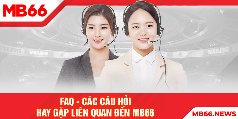 FAQ các câu hỏi hay gặp liên quan đến MB66