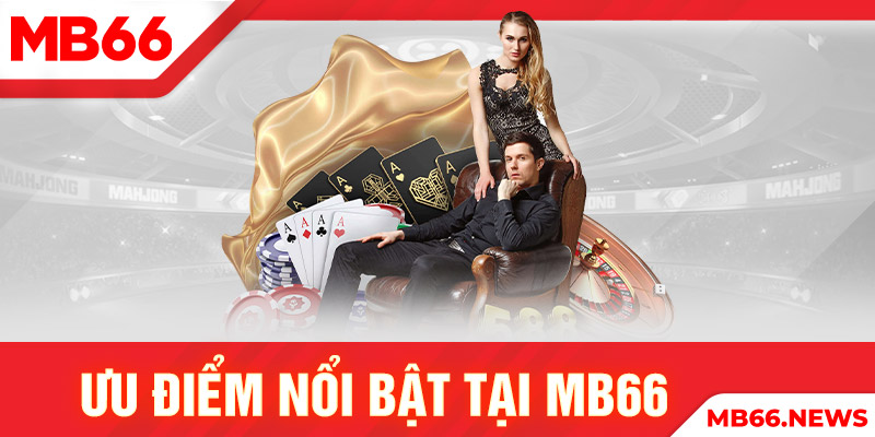 Ưu điểm nổi bật tại MB66