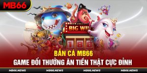 Bắn Cá MB66 - Game Đổi Thưởng Ăn Tiền Thật Cực Đỉnh