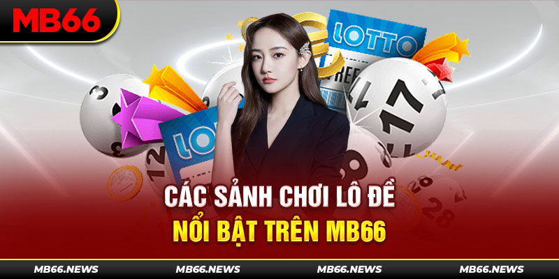 Các sảnh chơi lô đề nổi bật trên MB66