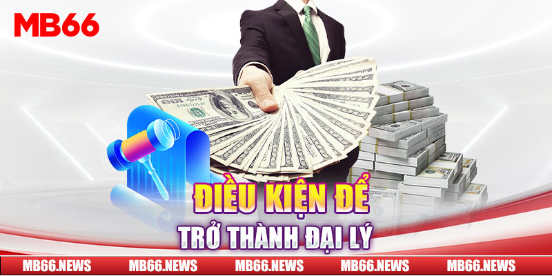 Điều kiện để trở thành đại lý