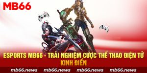 Esports MB66 - Trải Nghiệm Cược Thể Thao Điện Tử Kinh Điển