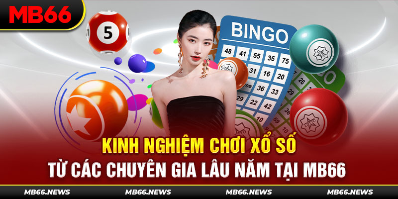 Kinh nghiệm chơi xổ số từ các chuyên gia lâu năm tại MB66