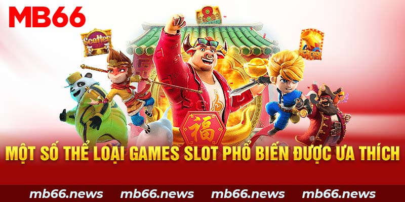 Một số thể loại games slot phổ biến được ưa thích