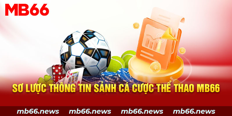 Sơ lược thông tin sảnh cá cược thể thao MB66