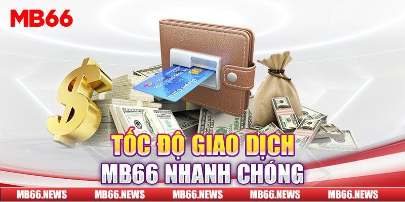 Tốc độ giao dịch MB66 nhanh chóng