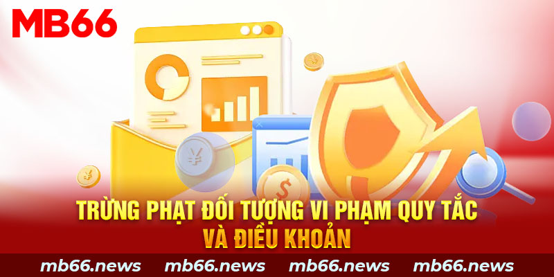 Quy định trừng phạt đối tượng vi phạm quy tắc và điều khoản