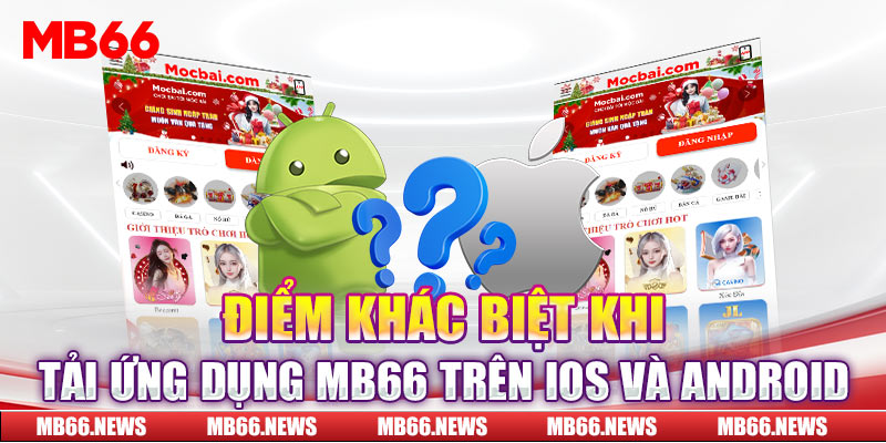 Điểm khác biệt khi tải ứng dụng MB66 trên iOS và Android