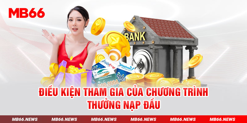 Điều kiện tham gia của chương trình thưởng nạp đầu