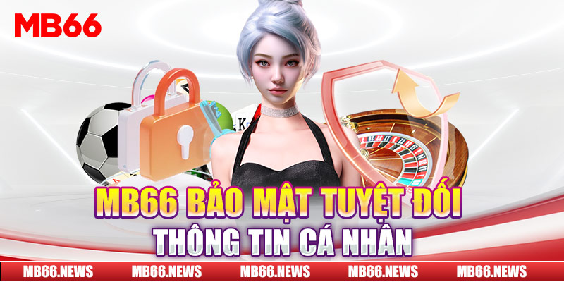 MB66 bảo mật tuyệt đối thông tin cá nhân