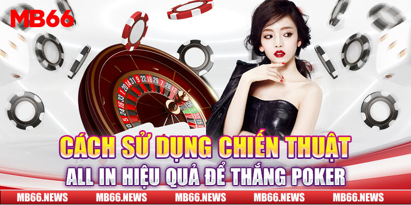 Cách sử dụng chiến thuật all in hiệu quả để thắng Poker