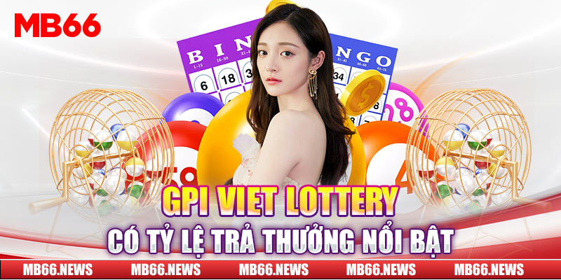 GPI Viet Lottery có tỷ lệ trả thưởng nổi bật