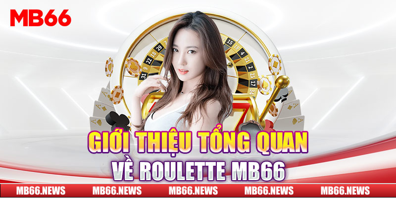 Giới thiệu tổng quan về Roulette MB66