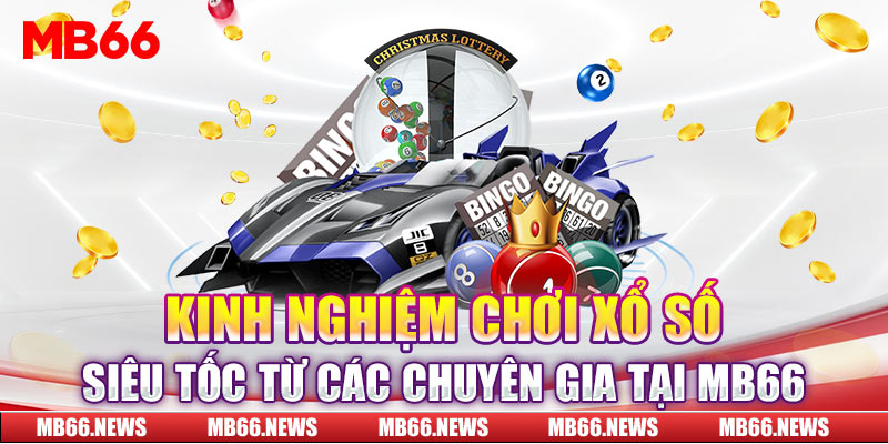 Kinh nghiệm chơi xổ số siêu tốc từ các chuyên gia tại MB66