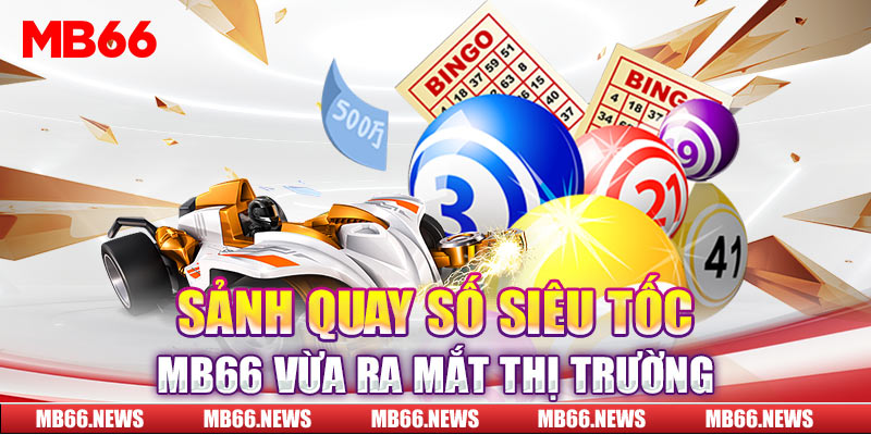 Sảnh quay số siêu tốc MB66 vừa ra mắt thị trường