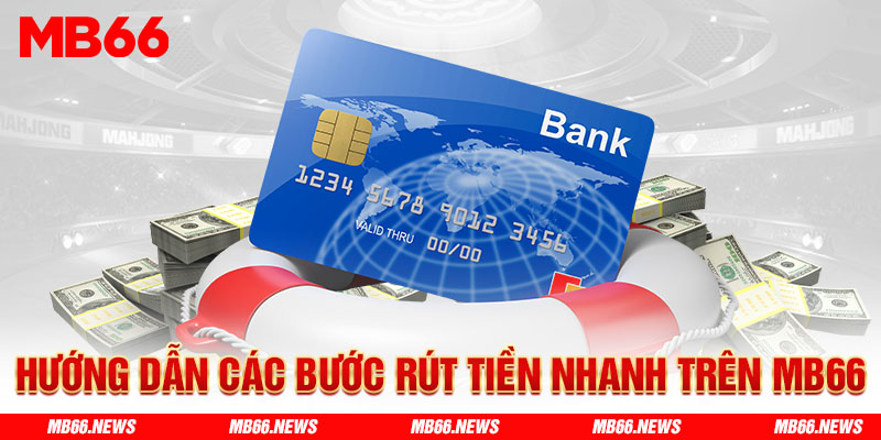 Hướng dẫn các bước rút tiền nhanh trên MB66