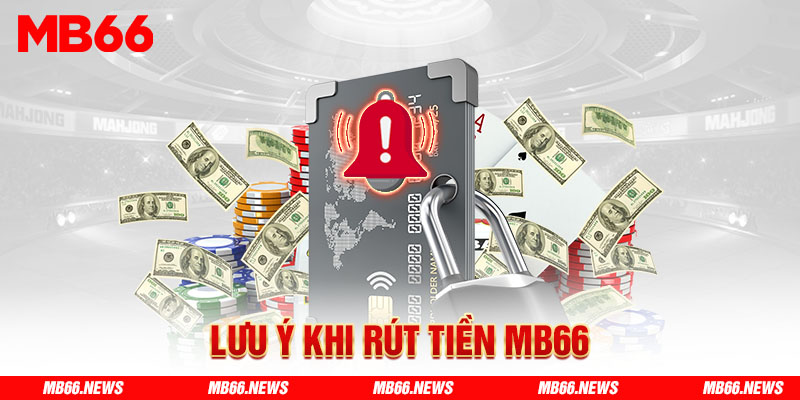 Lưu ý khi rút tiền MB66