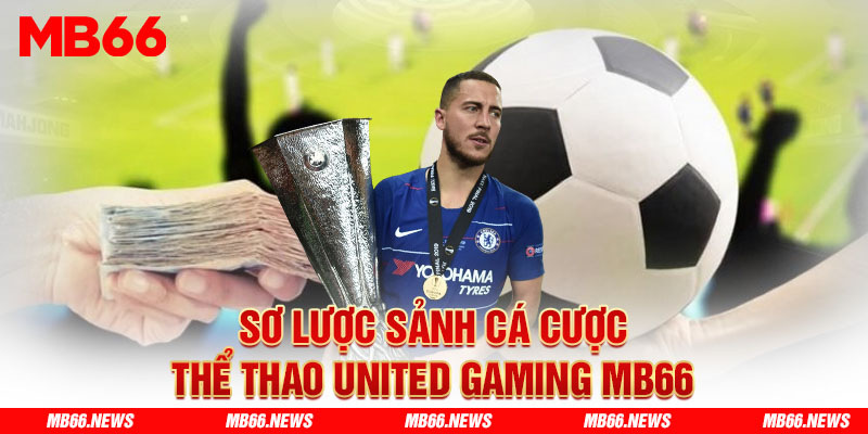 Sơ lược sảnh cá cược thể thao United Gaming MB66