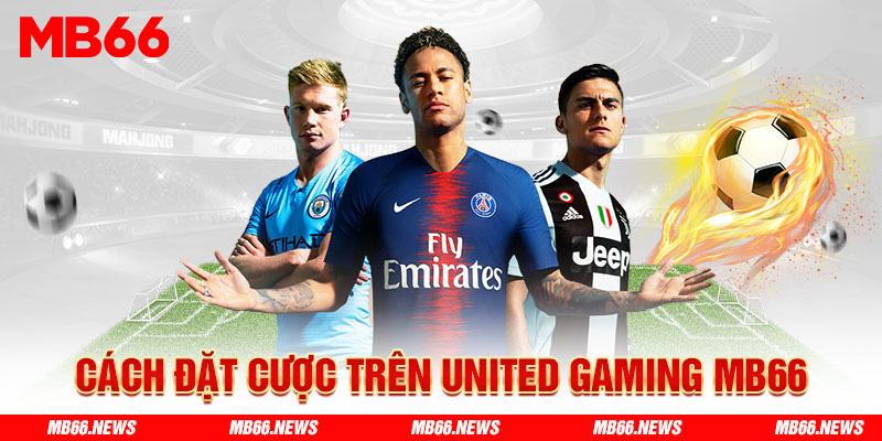 Cách đặt cược trên United Gaming MB66