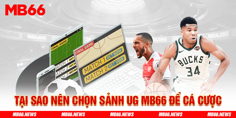 Tại sao nên chọn sảnh UG MB66 để cá cược