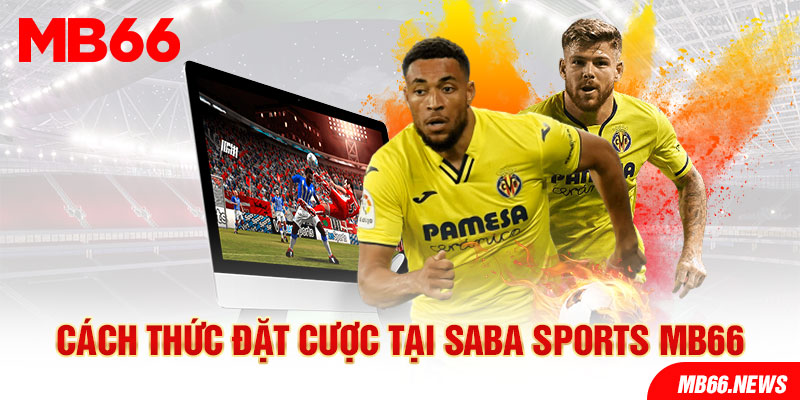 Cách thức đặt cược tại Saba Sports MB66