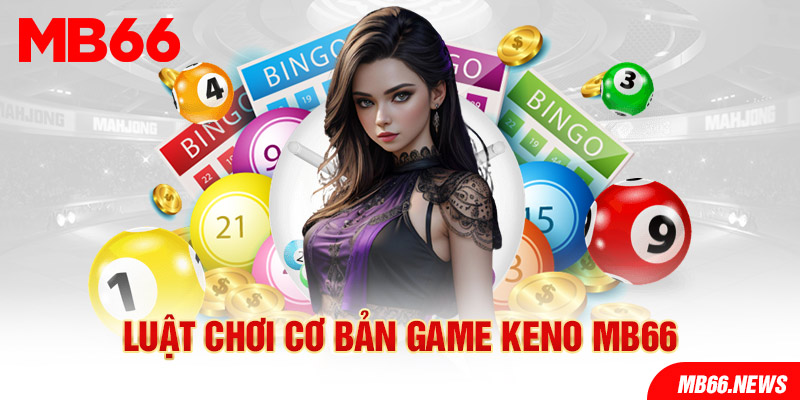 Luật chơi cơ bản game Keno MB66