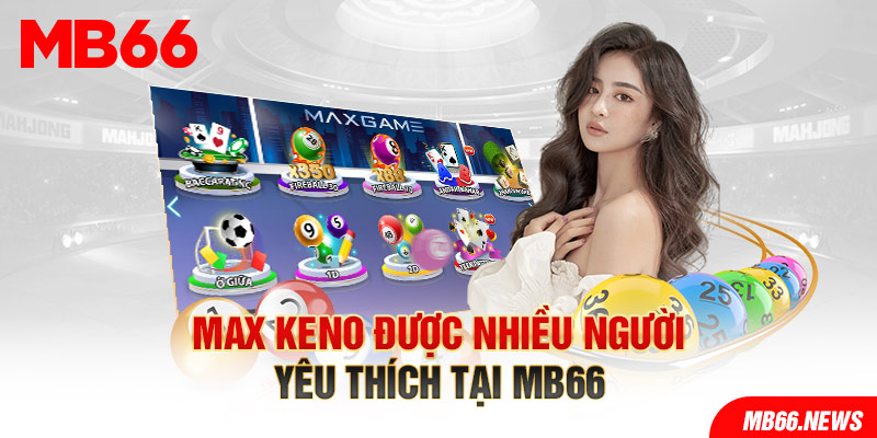 Max Keno được nhiều người yêu thích tại MB66