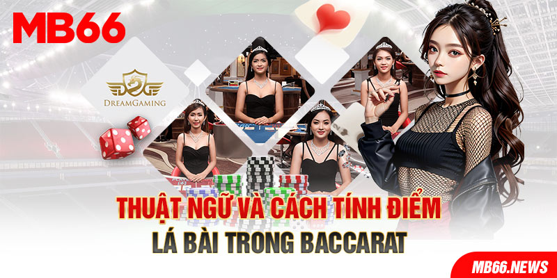 Thuật ngữ và cách tính điểm lá bài trong Baccarat