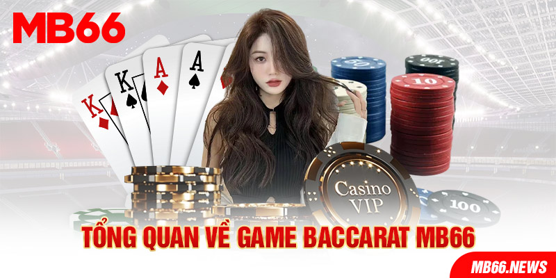 Tổng quan về game Baccarat MB66