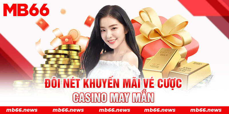 Đôi nét khuyến mãi vé cược casino may mắn