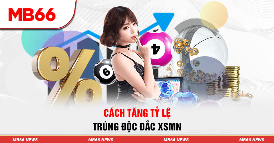 Cách tăng tỷ lệ trúng độc đắc XSMN