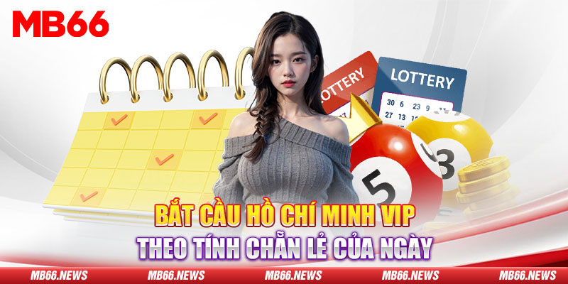 Bắt cầu Hồ Chí Minh Vip theo tính chẵn lẻ của ngày