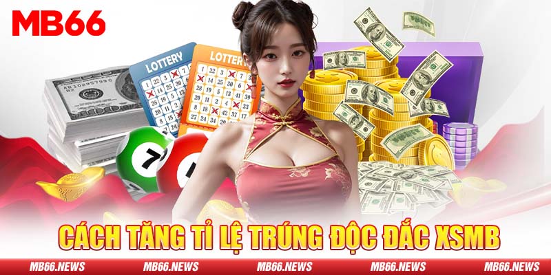 Cách tăng tỉ lệ trúng độc đắc XSMB