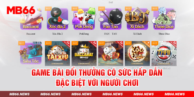 Game bài đổi thưởng có sức hấp dẫn đặc biệt với người chơi