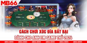 Cách chơi Xóc Đĩa bất bại dành cho anh em game thủ 2024