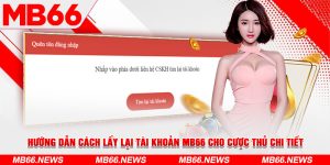 Hướng Dẫn Cách Lấy Lại Tài Khoản MB66 Cho Cược Thủ Chi Tiết