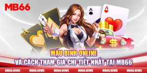 Mậu Binh Online Và Cách Tham Gia Chi Tiết Nhất Tại Mb66