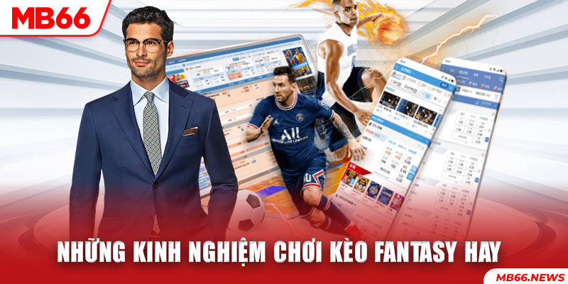 Những kinh nghiệm chơi kèo Fantasy hay