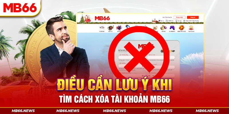 Điều cần lưu ý khi tìm cách xóa tài khoản MB66