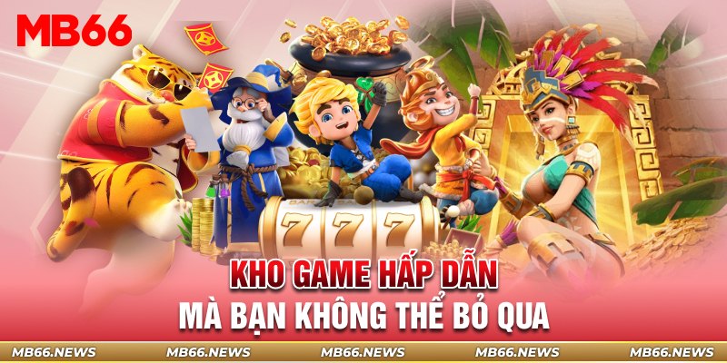 Kho game hấp dẫn mà bạn không thể bỏ qua