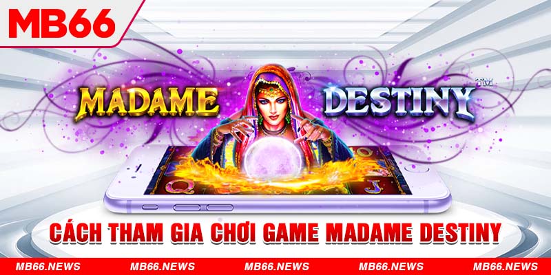 Cách tham gia chơi Madame Destiny tại MB66 ra sao?