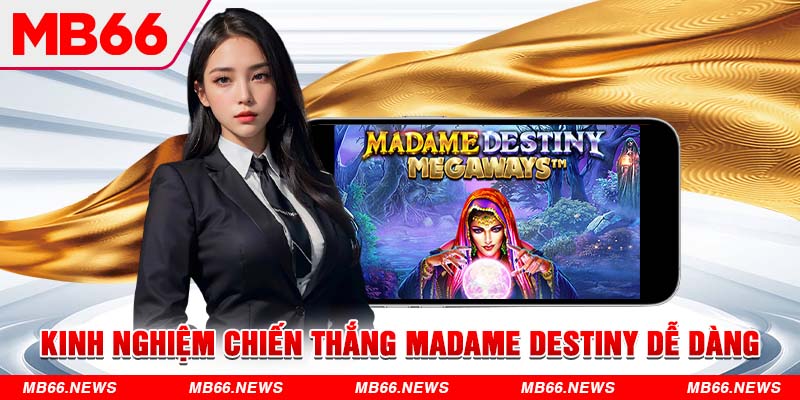 Kinh nghiệm chiến thắng Madame Destiny dễ dàng