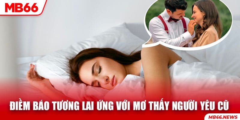 Điềm báo tương lai ứng với giấc mơ thấy người yêu cũ