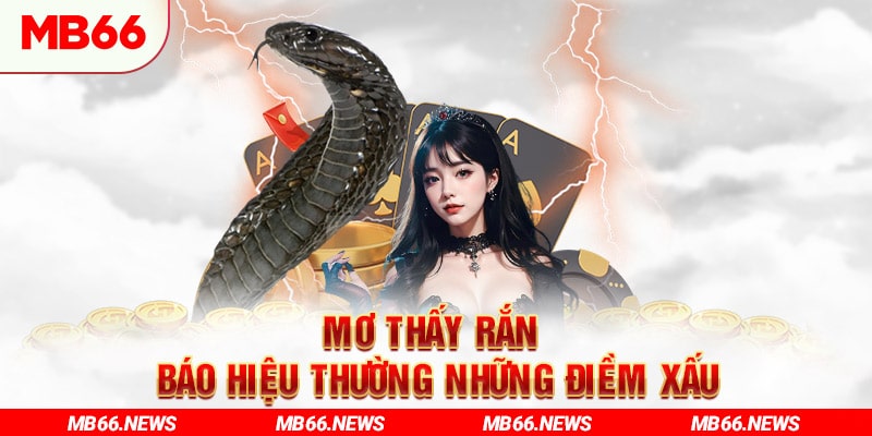 Mơ thấy rắn cắn báo hiệu thường những điềm xấu