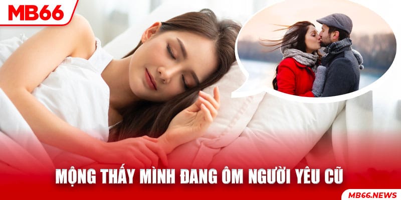 Mộng thấy mình đang ôm người yêu cũ