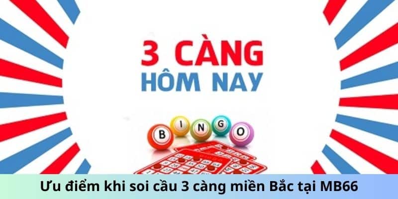 Ưu điểm khi soi cầu 3 càng miền Bắc tại MB66