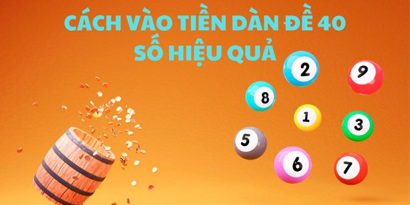 Tổng hợp bí quyết chơi đề 40 số hiệu quả và thắng chắc nhất