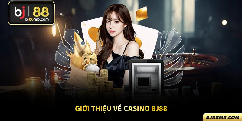 Giới thiệu tổng quan về casino Bj88